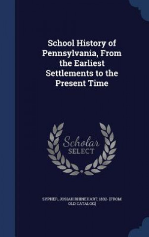 Carte School History of Pennsylvania, from the Earliest Settlements to the Present Time JOSIAH RHINE SYPHER