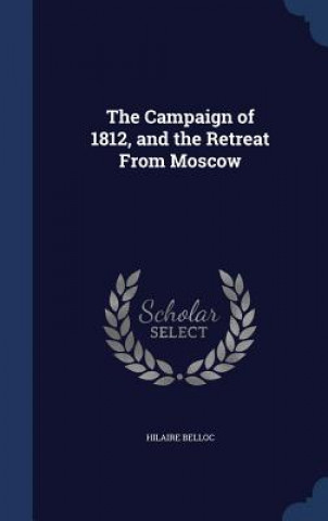 Книга Campaign of 1812, and the Retreat from Moscow Hilaire Belloc