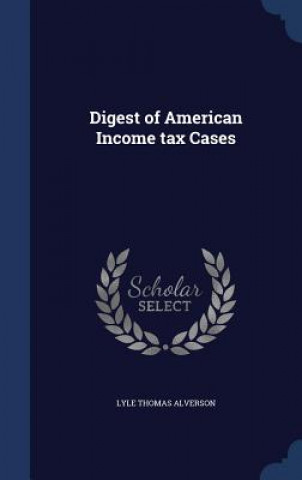 Książka Digest of American Income Tax Cases LYLE THOMA ALVERSON