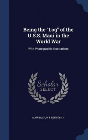 Книга Being the Log of the U.S.S. Maui in the World War MAUI MAUI