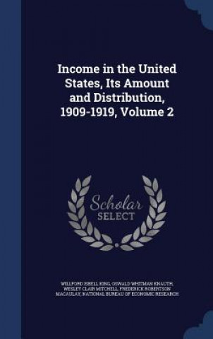 Kniha Income in the United States, Its Amount and Distribution, 1909-1919, Volume 2 WILLFORD ISBEL KING