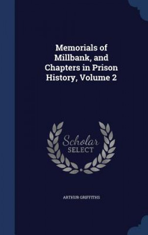 Carte Memorials of Millbank, and Chapters in Prison History, Volume 2 ARTHUR GRIFFITHS