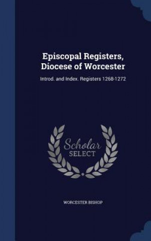 Könyv Episcopal Registers, Diocese of Worcester WORCESTER BISHOP