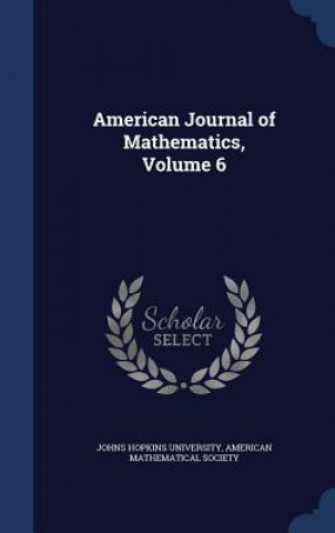 Książka American Journal of Mathematics, Volume 6 JOHNS HOPKINS UNIVER