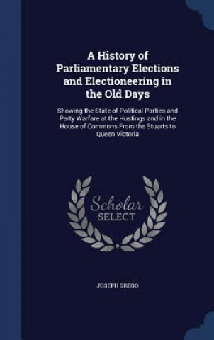 Carte History of Parliamentary Elections and Electioneering in the Old Days JOSEPH GREGO