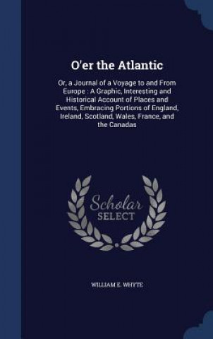 Könyv O'Er the Atlantic WILLIAM E. WHYTE