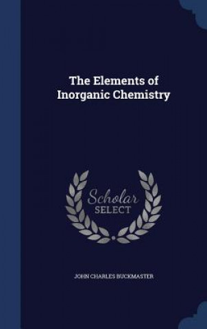 Kniha Elements of Inorganic Chemistry JOHN CHA BUCKMASTER