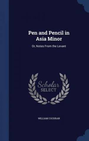 Carte Pen and Pencil in Asia Minor WILLIAM COCHRAN