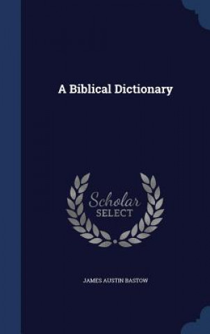 Carte Biblical Dictionary JAMES AUSTIN BASTOW