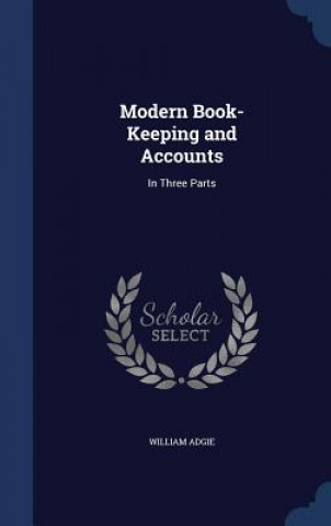 Kniha Modern Book-Keeping and Accounts WILLIAM ADGIE