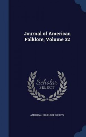 Kniha Journal of American Folklore, Volume 32 AMERICAN FOLKLORE SO