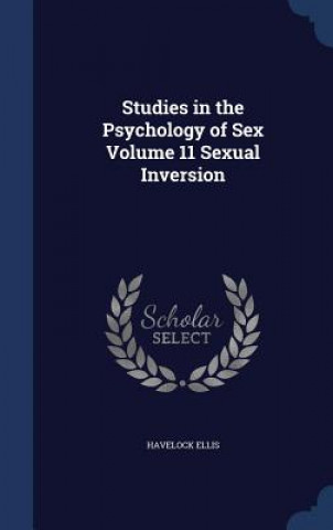 Kniha Studies in the Psychology of Sex Volume 11 Sexual Inversion HAVELOCK ELLIS