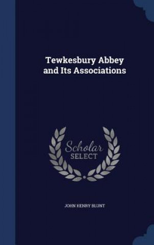 Carte Tewkesbury Abbey and Its Associations JOHN HENRY BLUNT