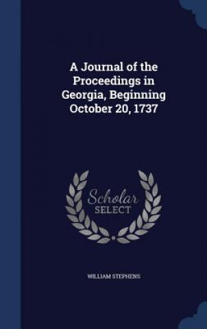 Carte Journal of the Proceedings in Georgia, Beginning October 20, 1737 WILLIAM STEPHENS
