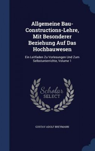 Kniha Allgemeine Bau-Constructions-Lehre, Mit Besonderer Beziehung Auf Das Hochbauwesen Gustav Adolf Breymann