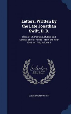 Kniha Letters, Written by the Late Jonathan Swift, D. D. JOHN HAWKESWORTH