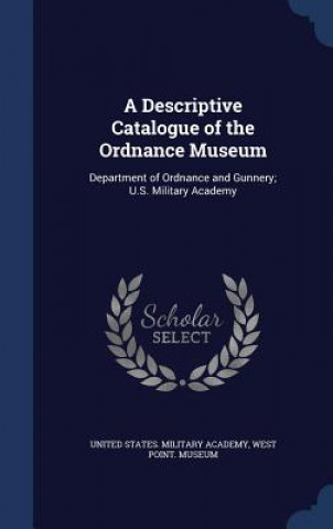 Carte Descriptive Catalogue of the Ordnance Museum UNITED STATES. MILIT