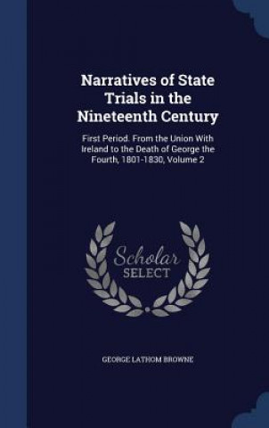 Kniha Narratives of State Trials in the Nineteenth Century GEORGE LATHO BROWNE