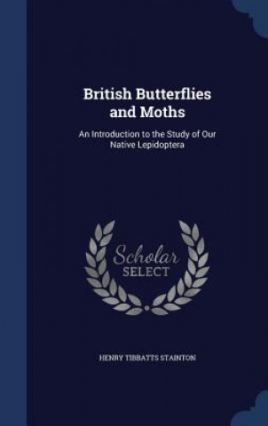 Kniha British Butterflies and Moths HENRY TIBB STAINTON