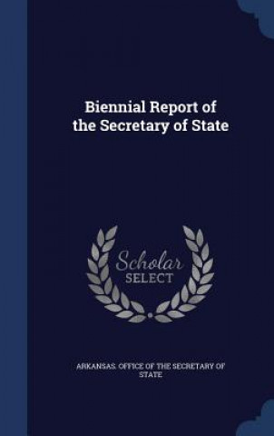 Книга Biennial Report of the Secretary of State ARKANSAS. OFFICE OF