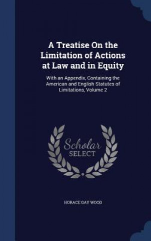 Kniha Treatise on the Limitation of Actions at Law and in Equity HORACE GAY WOOD