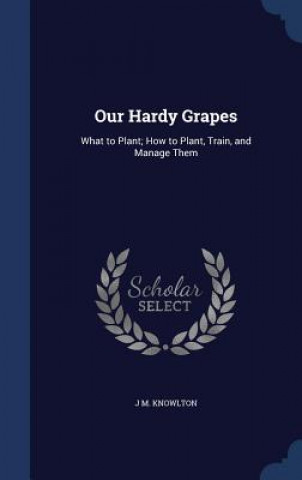 Knjiga Our Hardy Grapes J M. KNOWLTON