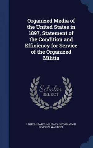 Carte Organized Media of the United States in 1897, Statement of the Condition and Efficiency for Service of the Organized Militia UNITED STATES. MILIT