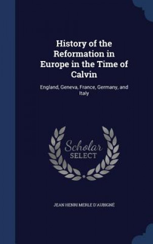 Книга History of the Reformation in Europe in the Time of Calvin JEAN HENR D'AUBIGN