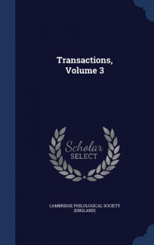 Книга Transactions, Volume 3 CAMBRIDGE PHILOLOGIC