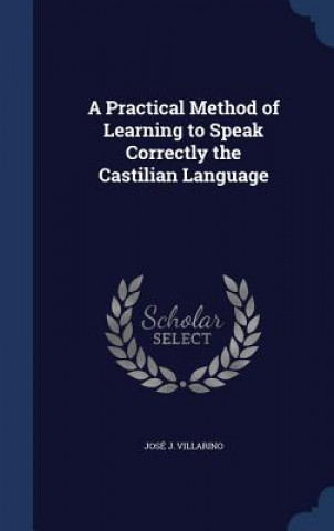 Carte Practical Method of Learning to Speak Correctly the Castilian Language JOS  J. VILLARINO