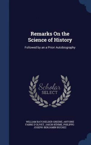 Könyv Remarks on the Science of History WILLIAM BATC GREENE