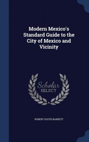 Βιβλίο Modern Mexico's Standard Guide to the City of Mexico and Vicinity ROBERT SOUT BARRETT