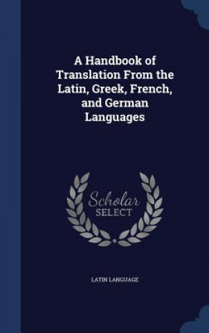 Carte Handbook of Translation from the Latin, Greek, French, and German Languages LATIN LANGUAGE