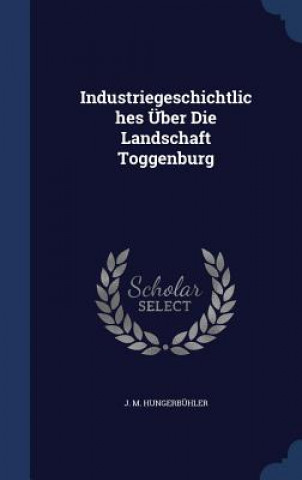 Carte Industriegeschichtliches Uber Die Landschaft Toggenburg J. M. HUNGERB HLER