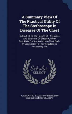 Carte Summary View of the Practical Utility of the Stethoscope in Diseases of the Chest JOHN SPITTAL