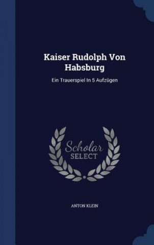 Książka Kaiser Rudolph Von Habsburg ANTON KLEIN