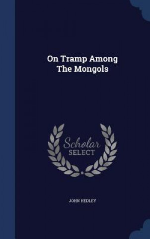 Carte On Tramp Among the Mongols JOHN HEDLEY