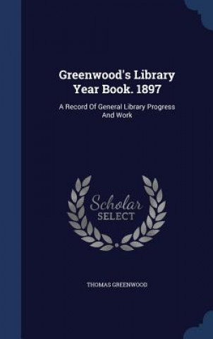 Könyv Greenwood's Library Year Book. 1897 THOMAS GREENWOOD