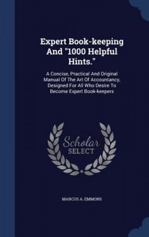 Kniha Expert Book-Keeping and 1000 Helpful Hints. MARCUS A. EMMONS