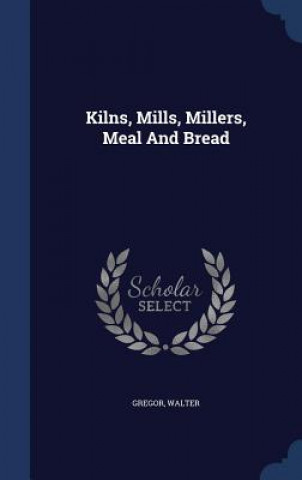 Carte Kilns, Mills, Millers, Meal and Bread WALTER
