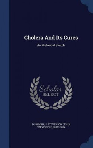Carte Cholera and Its Cures J. STEVENSO BUSHNAN