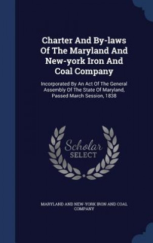 Carte Charter and By-Laws of the Maryland and New-York Iron and Coal Company MARYLAND AND NEW-YOR