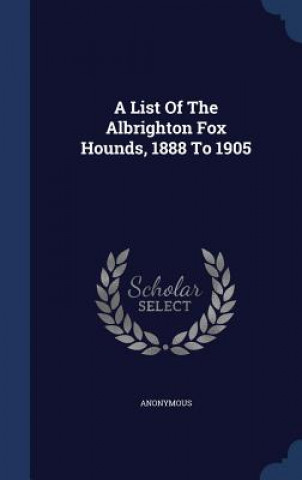 Kniha List of the Albrighton Fox Hounds, 1888 to 1905 