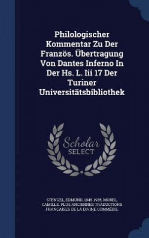 Könyv Philologischer Kommentar Zu Der Franzos. Ubertragung Von Dantes Inferno in Der HS. L. III 17 Der Turiner Universitatsbibliothek 1845-1935