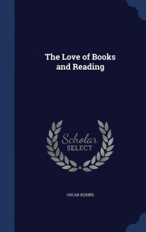 Könyv Love of Books and Reading OSCAR KUHNS