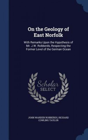 Kniha On the Geology of East Norfolk JOHN WARDE ROBBERDS