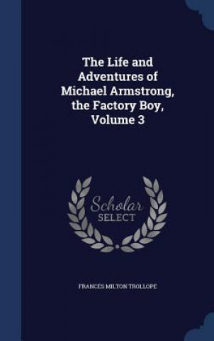 Carte Life and Adventures of Michael Armstrong, the Factory Boy, Volume 3 FRANCES MI TROLLOPE