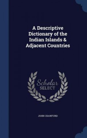 Carte Descriptive Dictionary of the Indian Islands & Adjacent Countries JOHN CRAWFURD