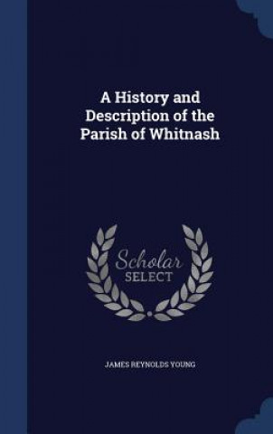 Könyv History and Description of the Parish of Whitnash JAMES REYNOLD YOUNG