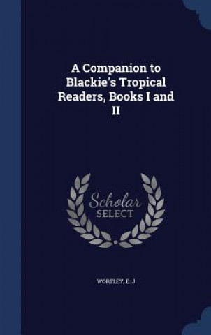 Carte Companion to Blackie's Tropical Readers, Books I and II J